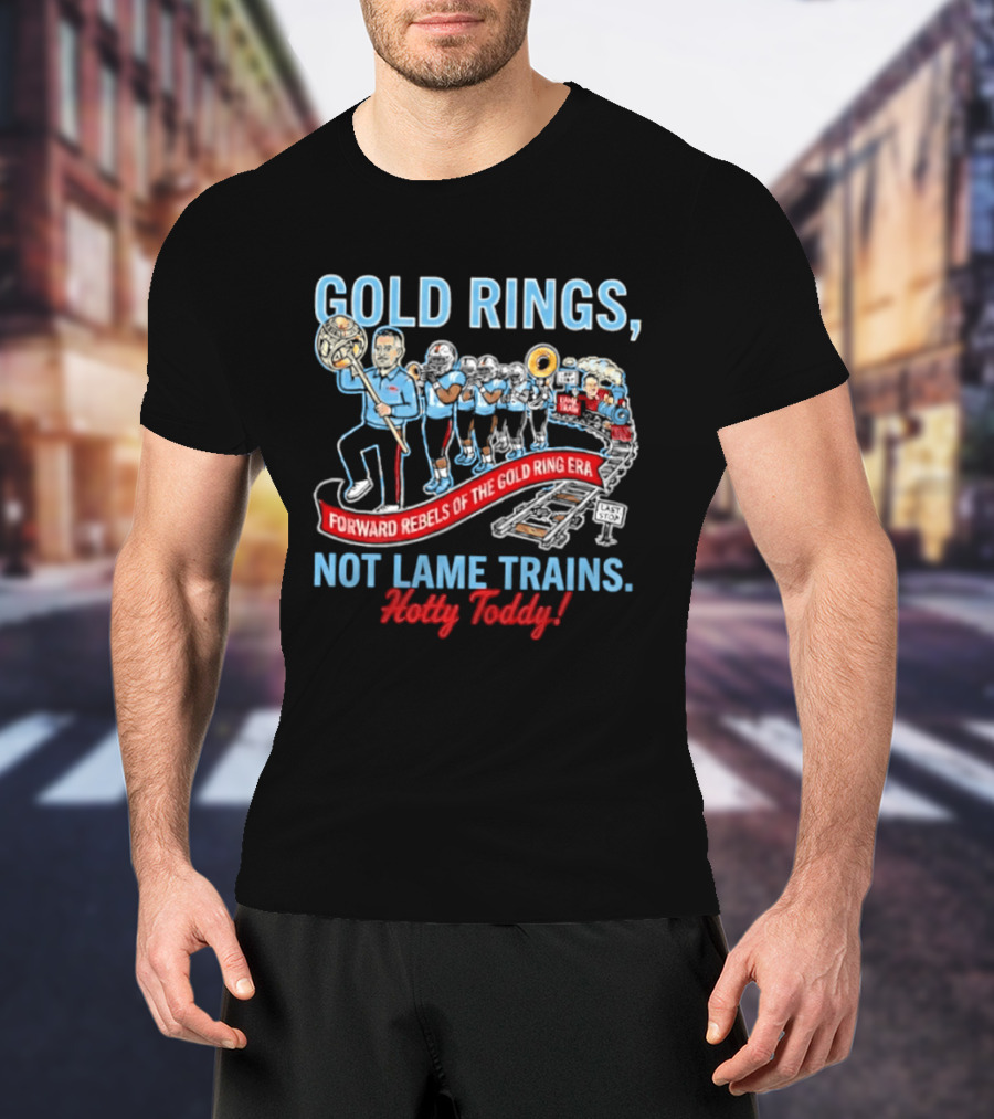 Ole Miss Rebels Gold Rings Forward Not Lame Trains Hotty Toddy T-Shirt