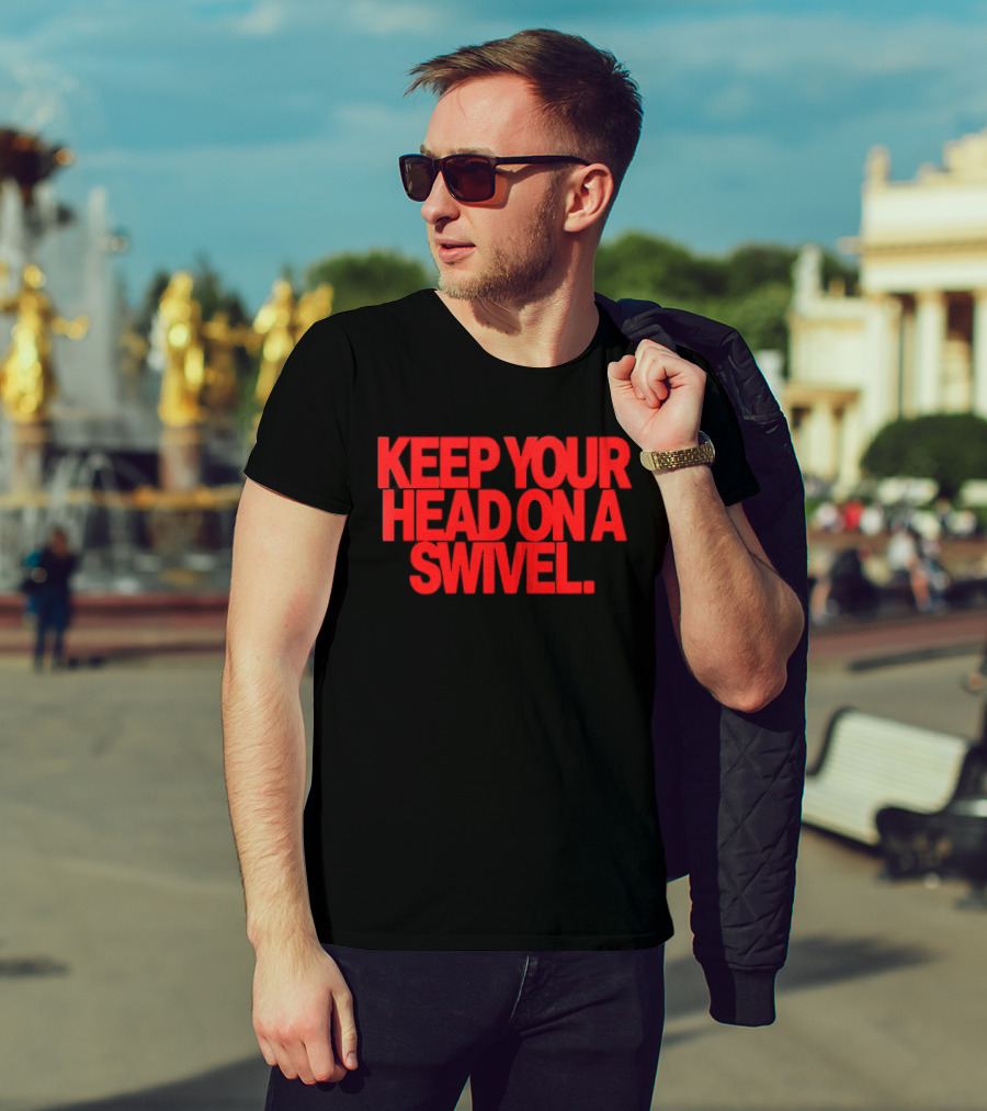 Keep Your Head On A Swivel Bold Red Warning T-Shirt
