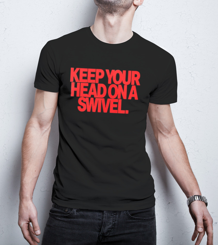 Keep Your Head On A Swivel Bold Red Warning T-Shirt
