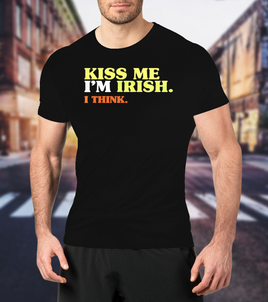 Kiss Me I'm Irish I Think St. Patrick's Day Fun Celebration T-Shirt
