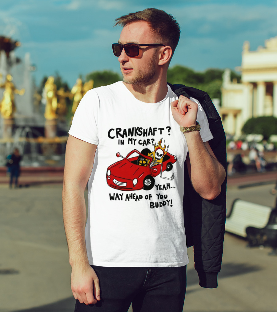 Crankshaft In My Car Yeah Way Ahead Of You Buddy Red Sports Car Flame T-Shirt