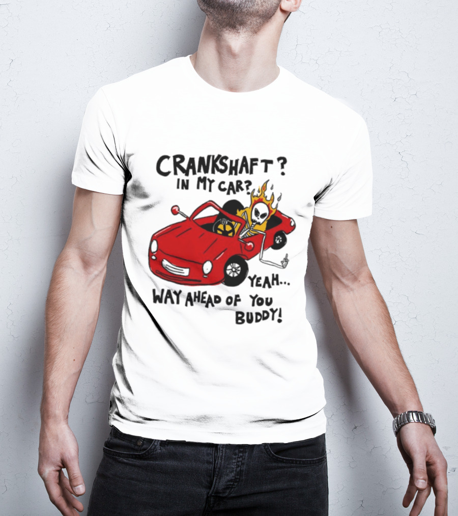 Crankshaft In My Car Yeah Way Ahead Of You Buddy Red Sports Car Flame T-Shirt