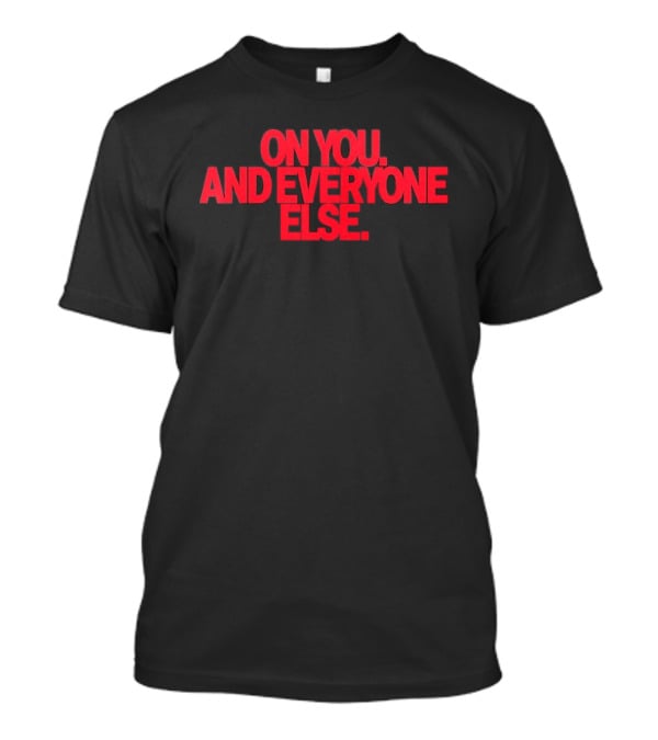 On You And Everyone Else Red T-Shirt