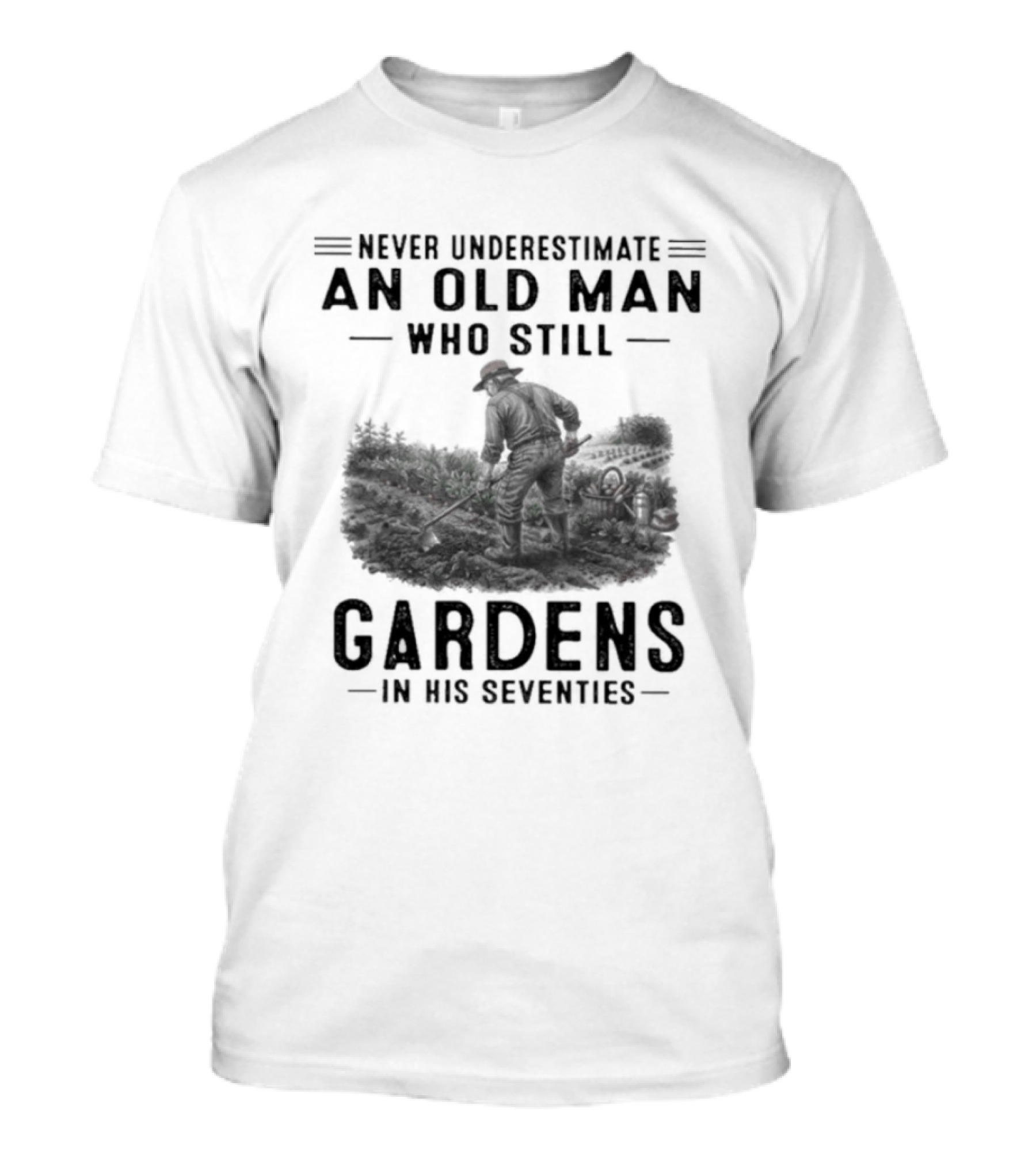 Never Underestimate An Old Man Who Still Gardens In His Seventies 70s T-Shirt