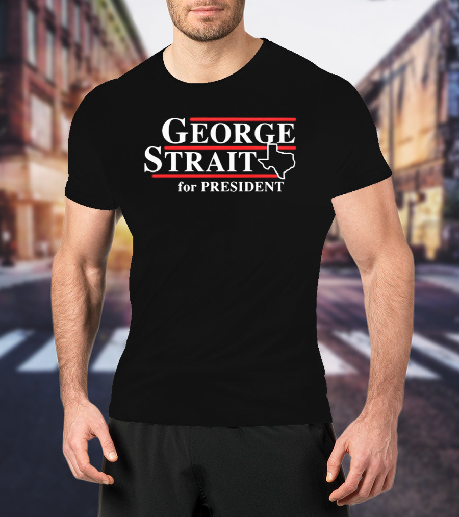 George Strait For President Texas T-Shirt