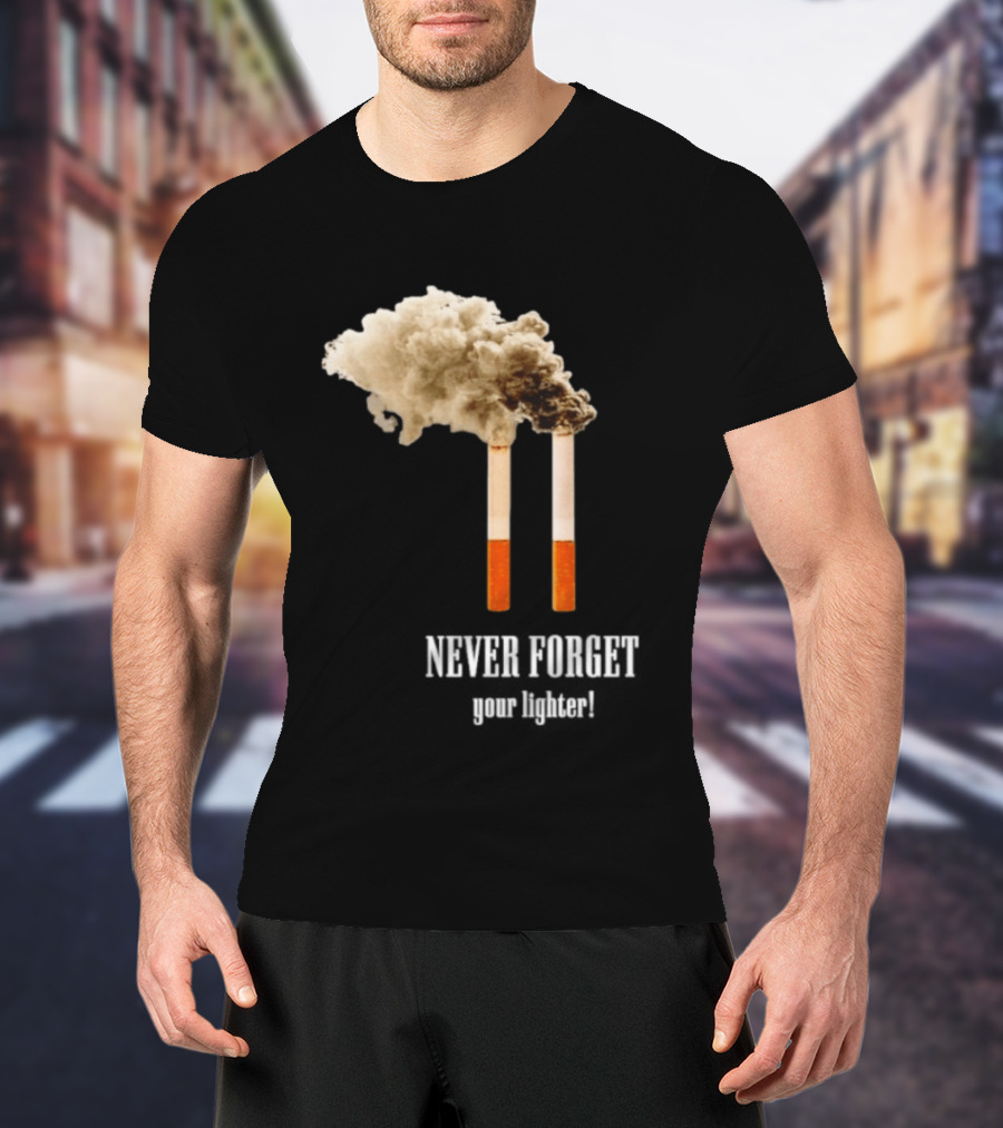 Never Forget Your Lighter Smoking Cigarettes Twin Towers T-Shirt