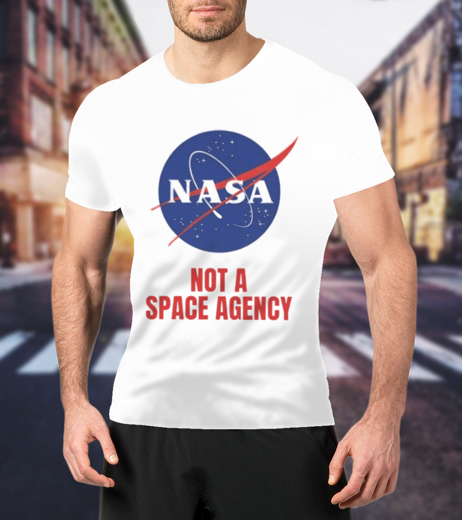 NASA Not A Space Agency T-Shirt