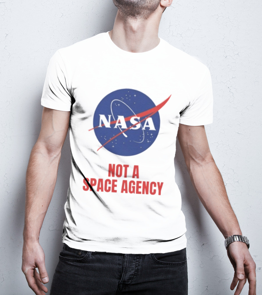 NASA Not A Space Agency T-Shirt