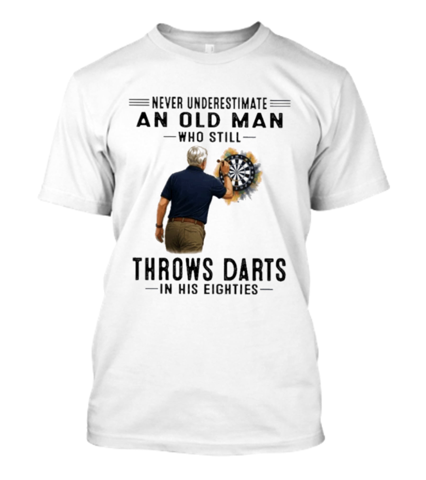 Never Underestimate An Old Man Who Still Throws Darts In His Eighties T-Shirt