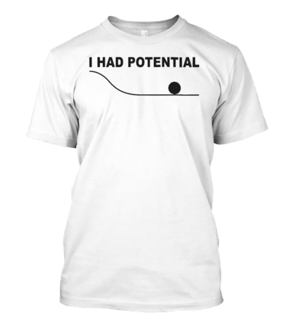 I Had Potential Ryan Gosling Downhill Curve T-Shirt