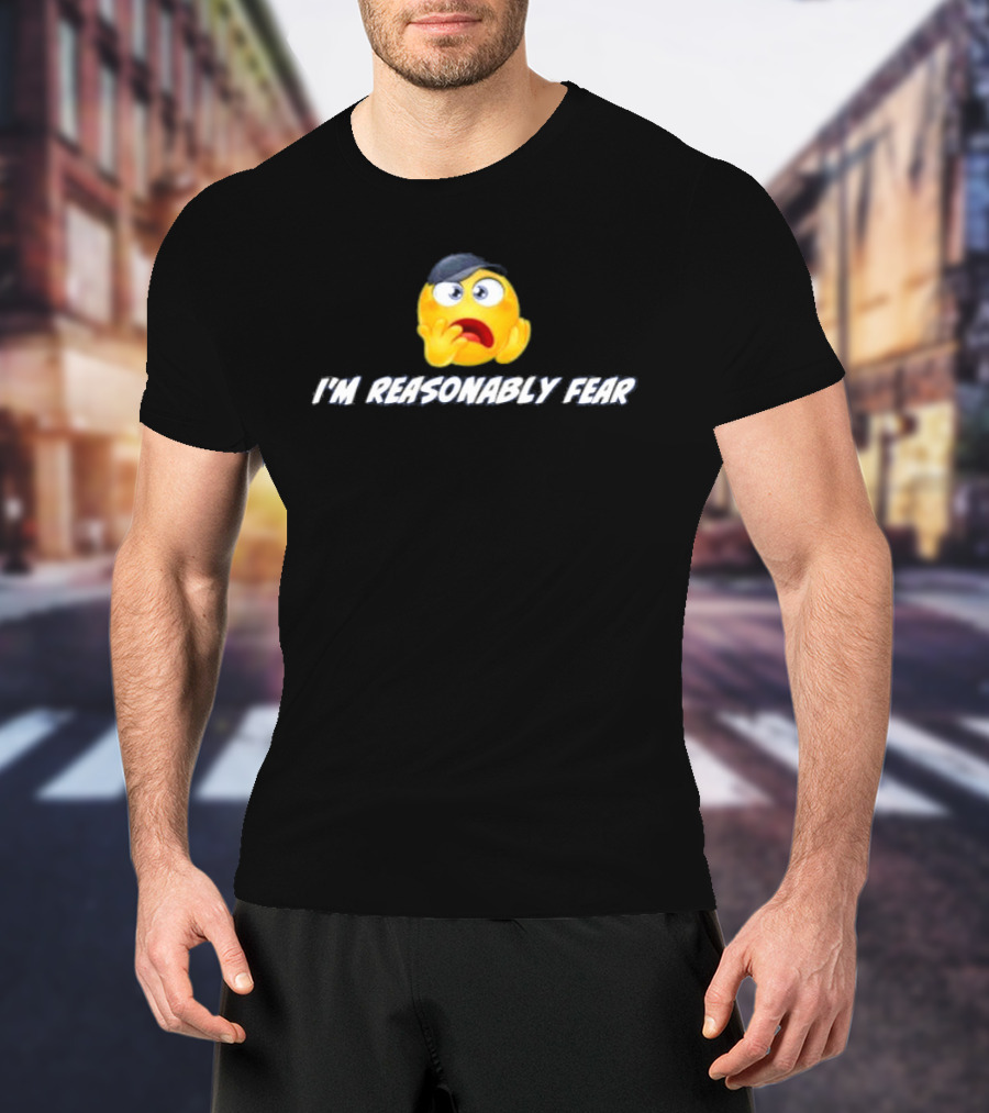 I'm Reasonably Fear Emoji Reaction T-Shirt