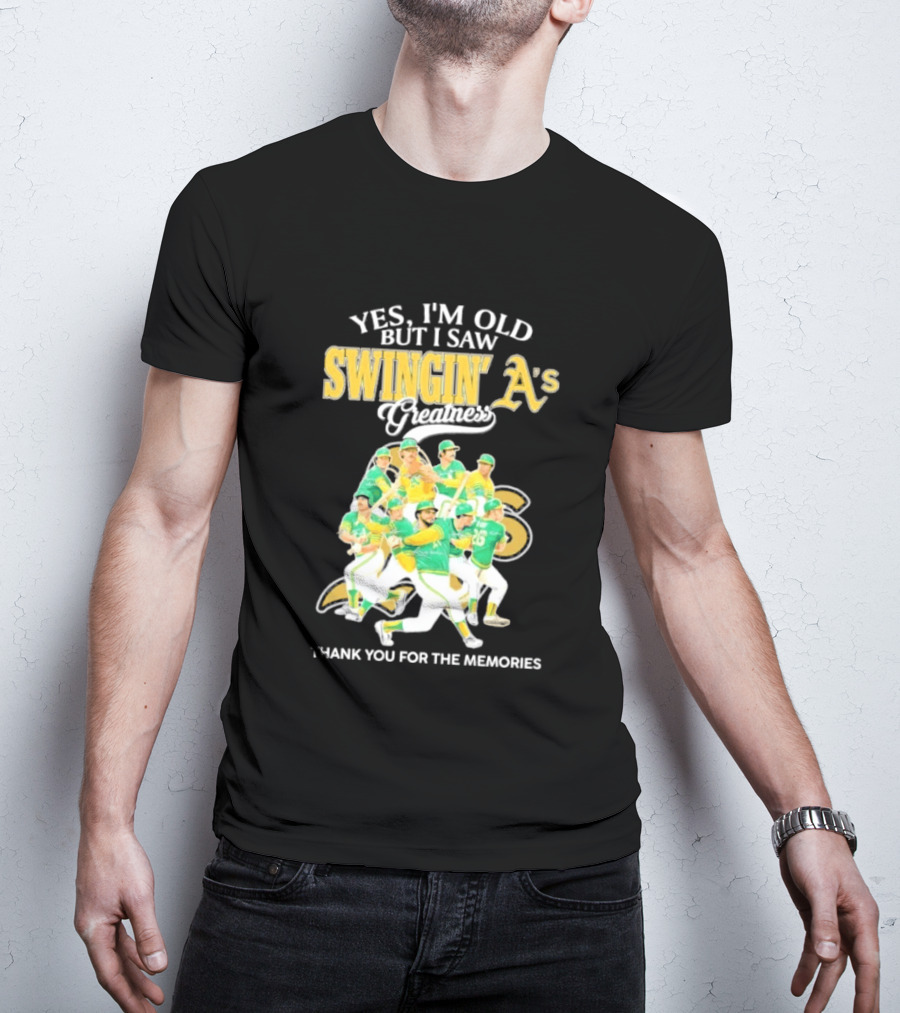 Yes I'm Old But I Saw Swingin' A's Greatness Thank You For The Memories T-Shirt