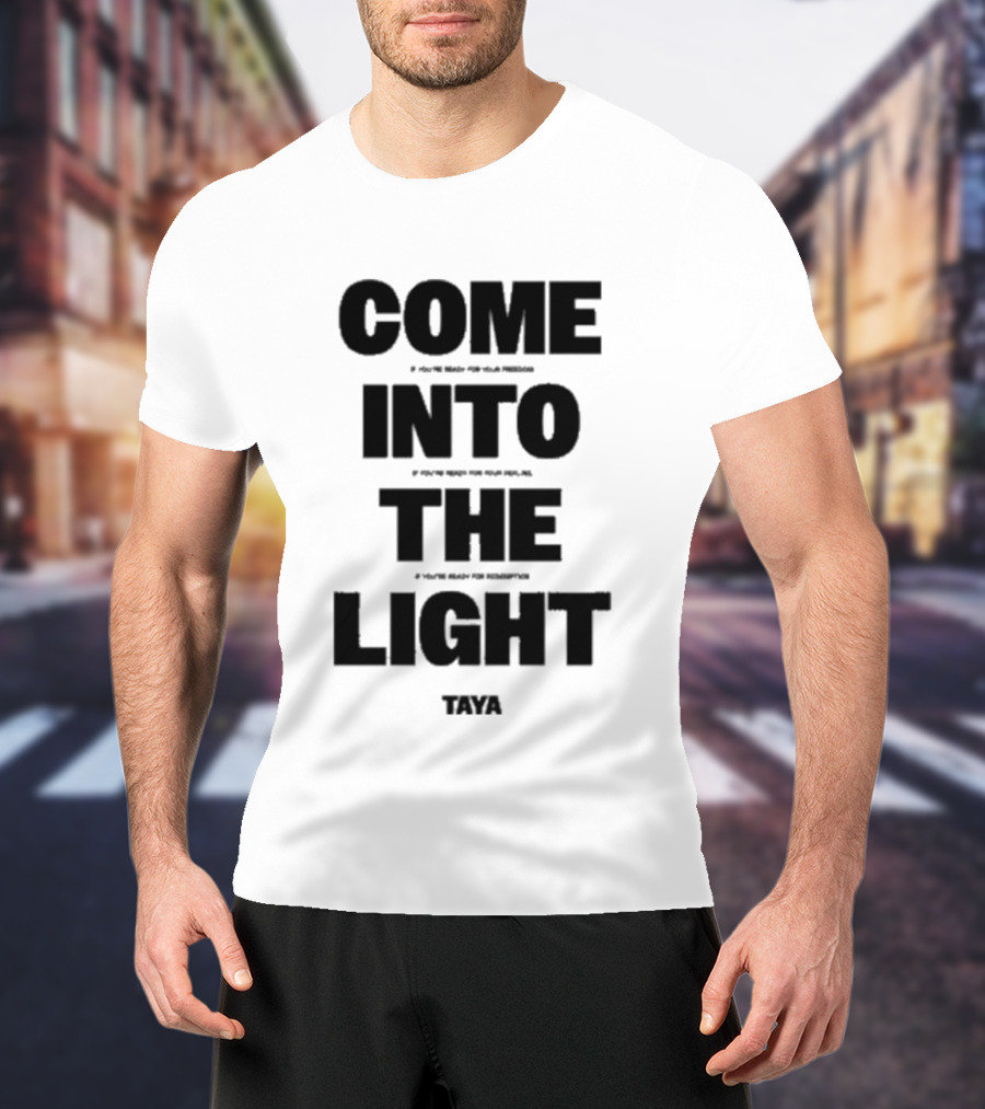 Come Into The Light Taya Bold Motivational T-Shirt