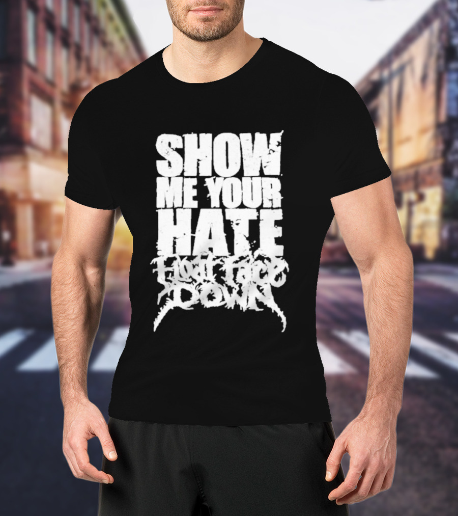 Show Me Your Hate Float Face Down T-Shirt