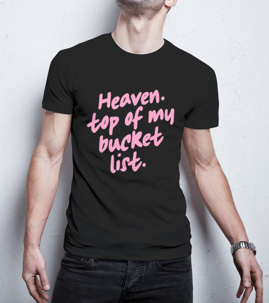 Heaven Top Of My Bucket List Inspirational T-Shirt