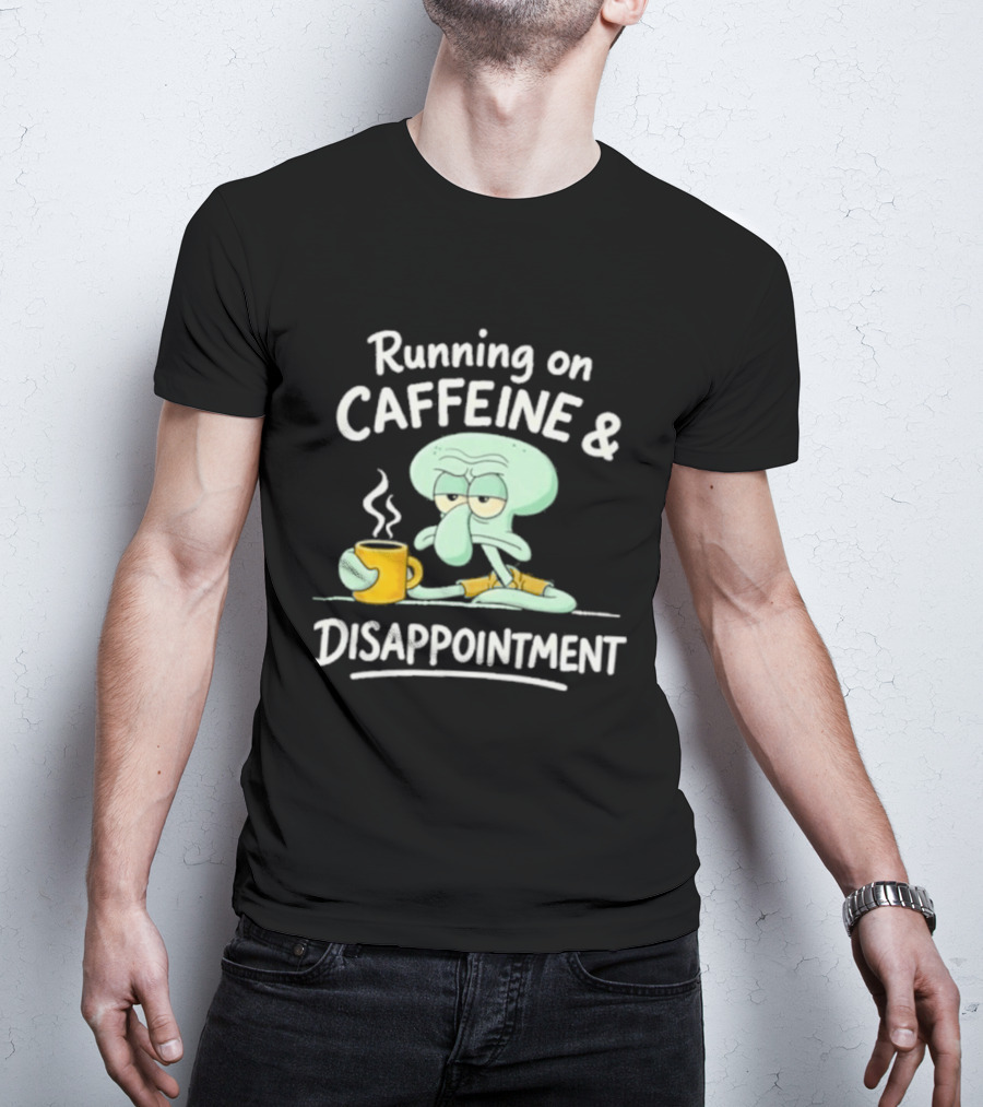 Running On Caffeine & Disappointment Squidward Coffee Mood T-Shirt