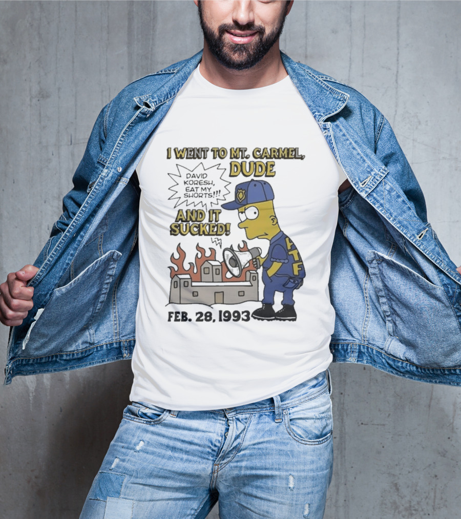 I Went To Mt Carmel Dude David Koresh Eat My Shorts Feb 28 1993 LTF T-Shirt