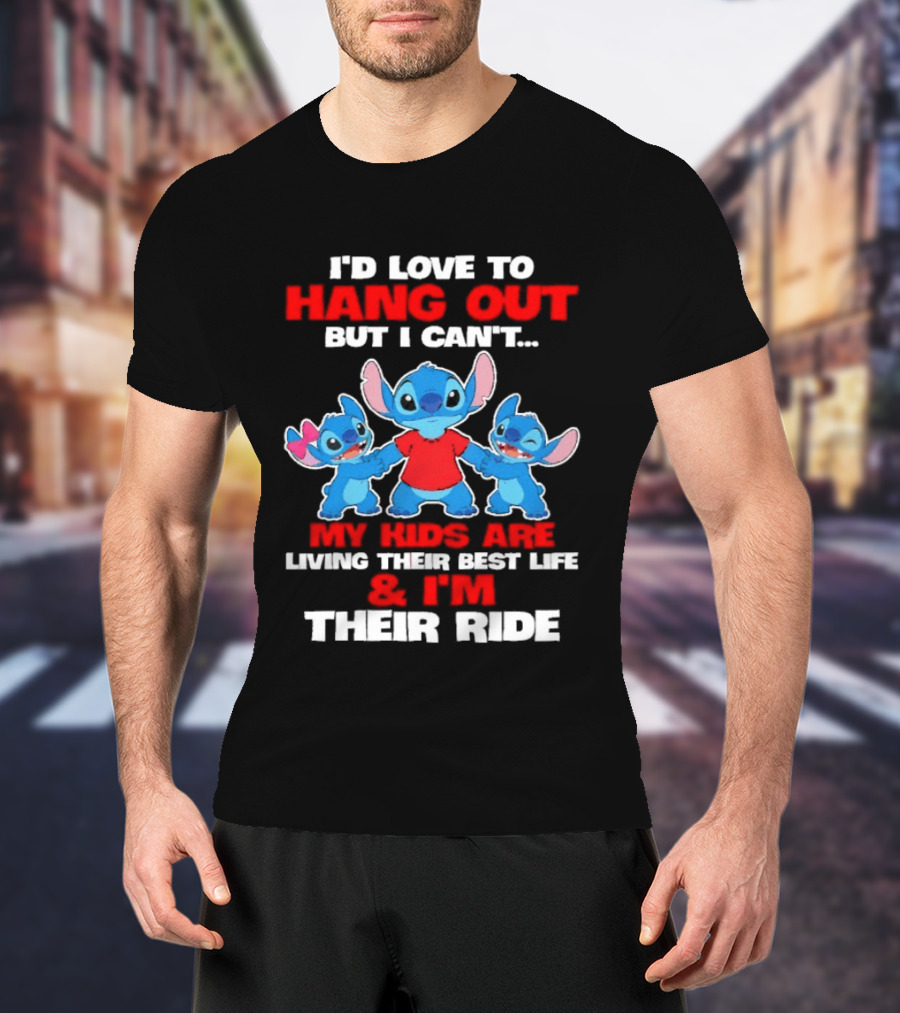 I'd Love To Hang Out But I Can't My Kids Are Living Their Best Life And I'm Their Ride Stitch T-Shirt