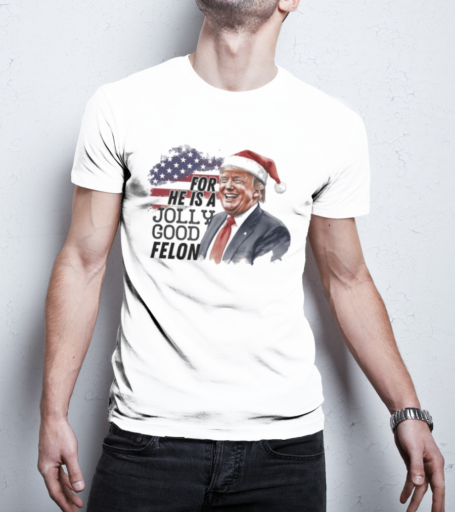 For He Is A Jolly Good Felon Santa Trump Christmas 2024 T-Shirt