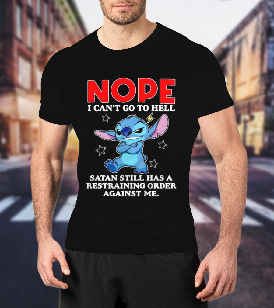 Nope I Can't Go To Hell Satan Still Has A Restraining Order Against Me Stitch T-Shirt