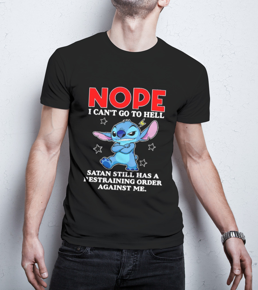 Nope I Can't Go To Hell Satan Still Has A Restraining Order Against Me Stitch T-Shirt