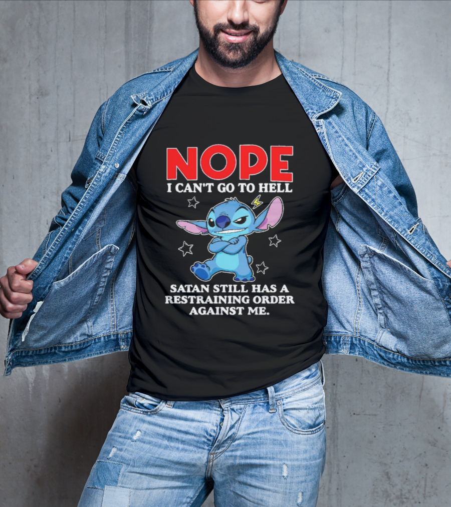 Nope I Can't Go To Hell Satan Still Has A Restraining Order Against Me Stitch T-Shirt
