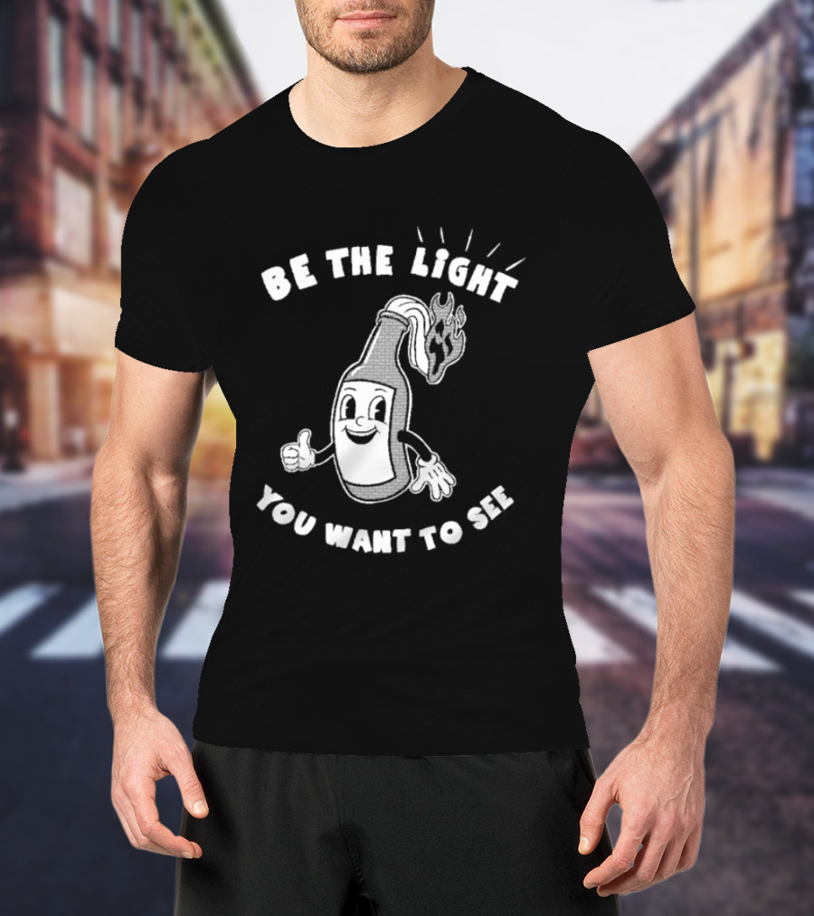 Be The Light You Want To See Fire Bottle Cartoon T-Shirt