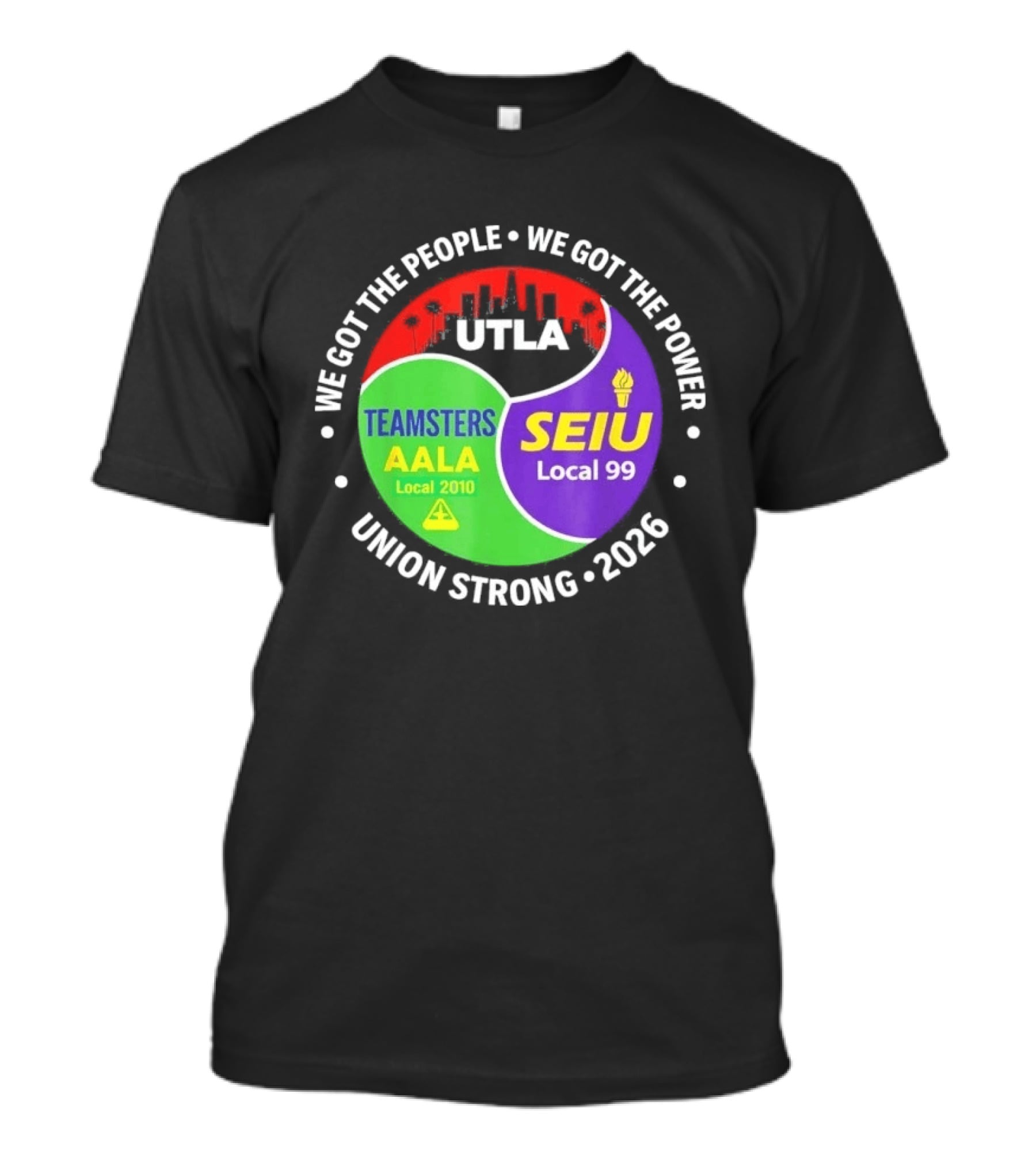 We Got The People We Got The Power UTLA SEIU Teamsters AALA Local 2010 Local 99 Union Strong 2026 T-Shirt