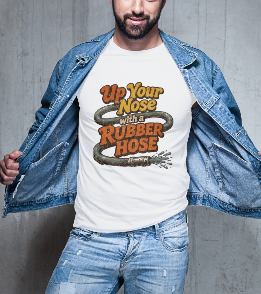 Up Your Nose With A Rubber Hose Nostalgic Pop Culture Phrase T-Shirt