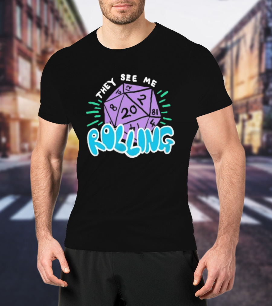 They See Me Rolling Dice 20 Dungeons & Dragons T-Shirt