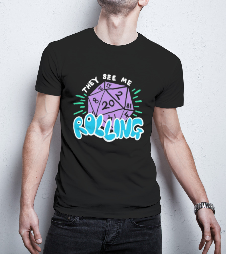 They See Me Rolling Dice 20 Dungeons & Dragons T-Shirt