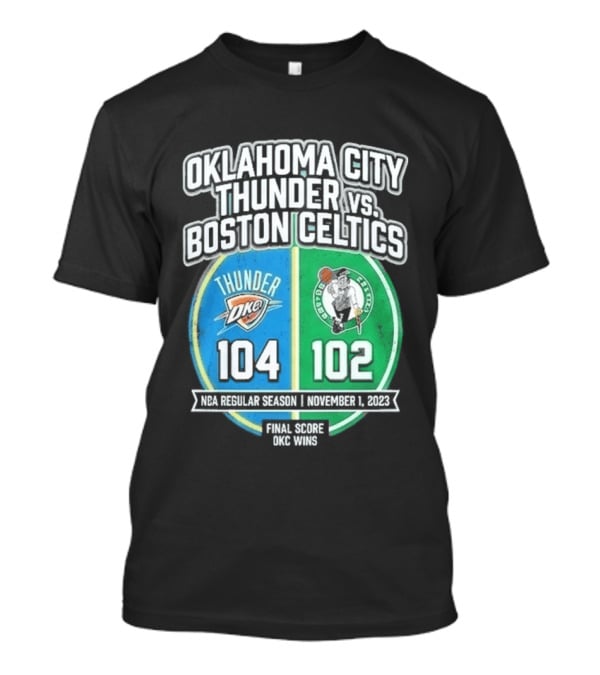 Oklahoma City Thunder Vs Boston Celtics NBA 104 102 October 2023 T-Shirt