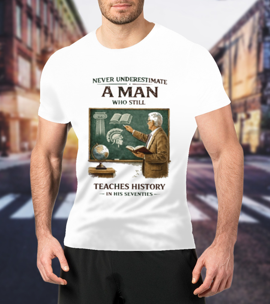 Never Underestimate A Man Who Still Teaches History In His Seventies Vintage Chalkboard Professor T-Shirt