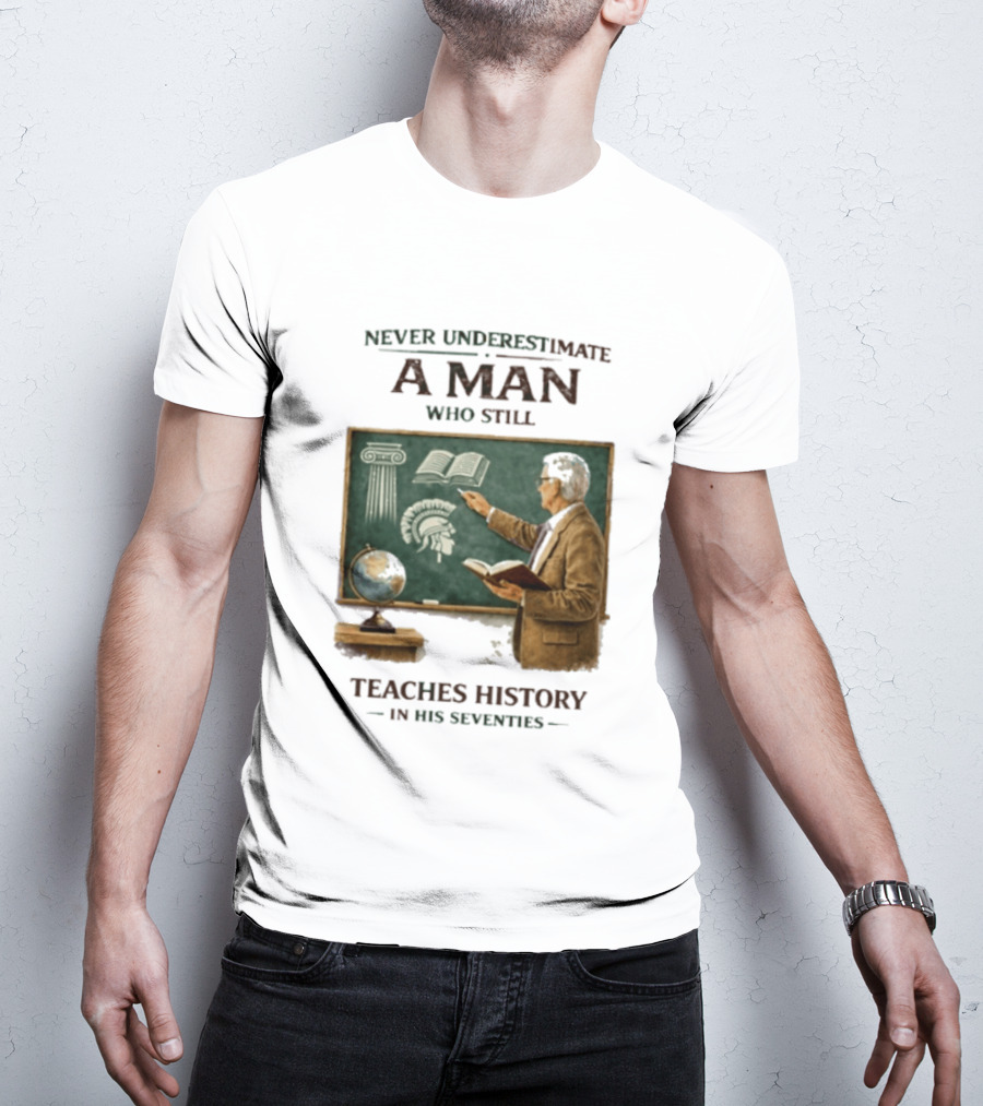 Never Underestimate A Man Who Still Teaches History In His Seventies Vintage Chalkboard Professor T-Shirt