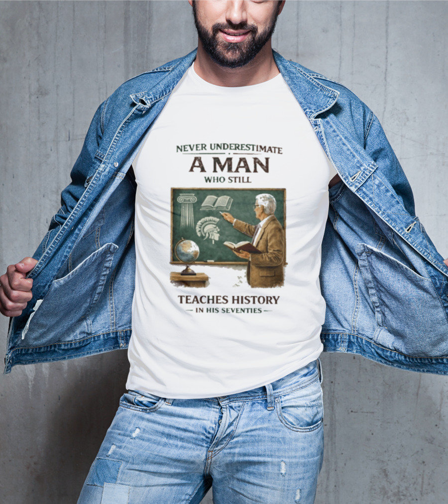 Never Underestimate A Man Who Still Teaches History In His Seventies Vintage Chalkboard Professor T-Shirt