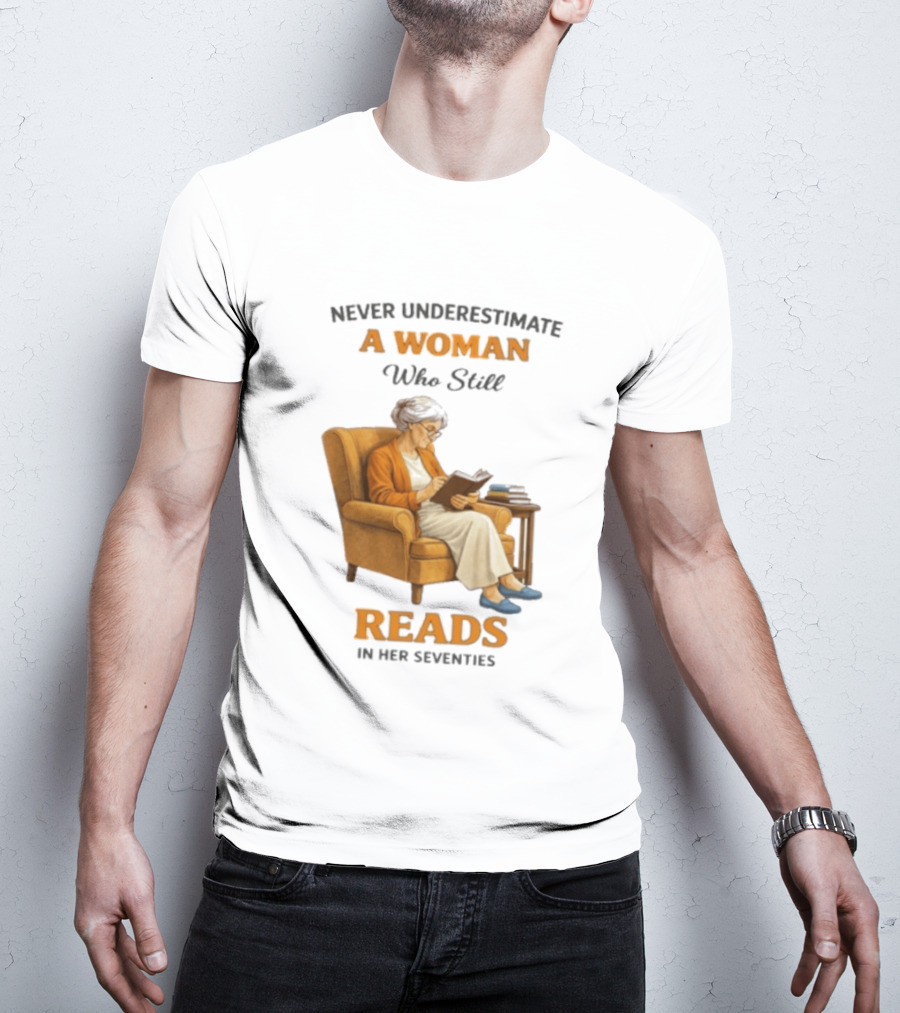 Never Underestimate A Woman Who Still Reads In Her Seventies Vintage Book Lover T-Shirt