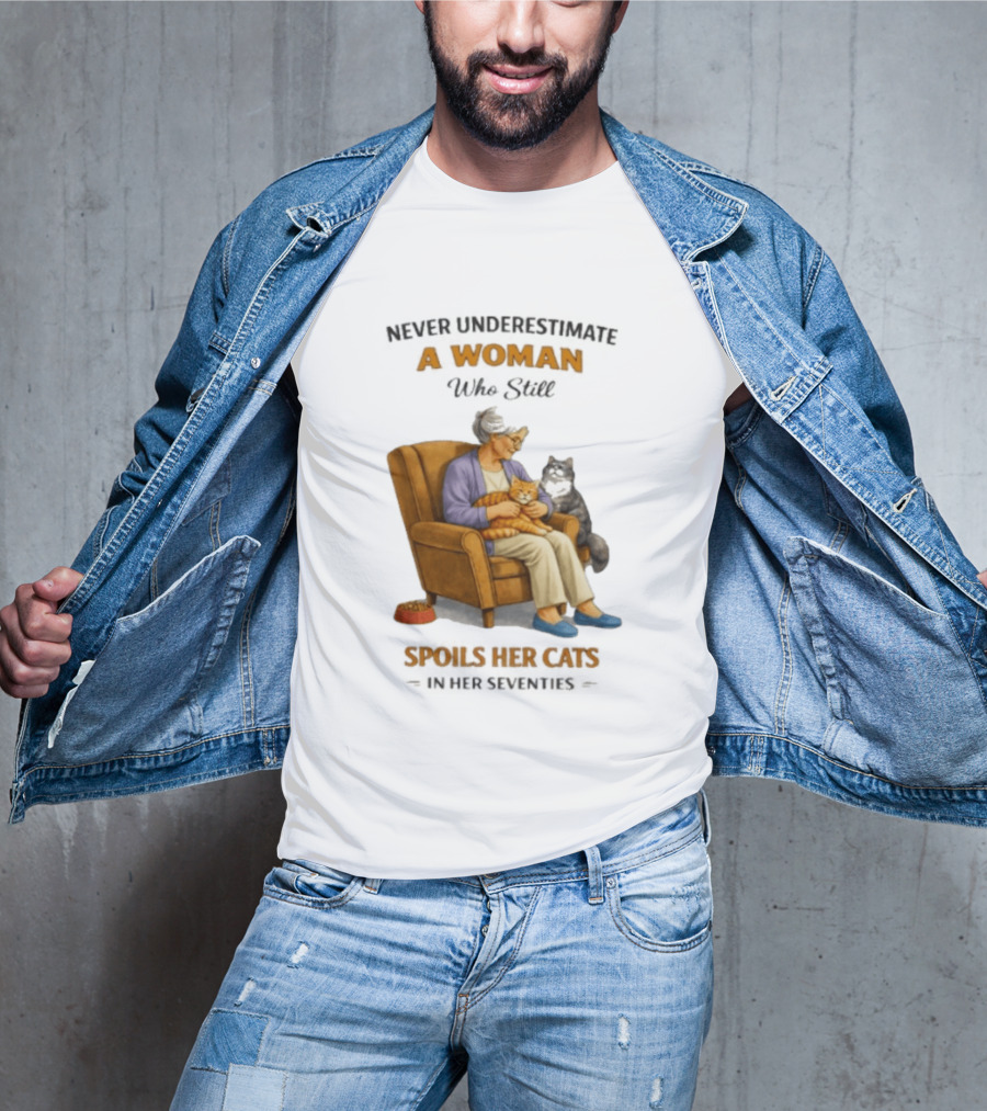 Never Underestimate A Woman Who Spoils Her Cats In Her Seventies T-Shirt