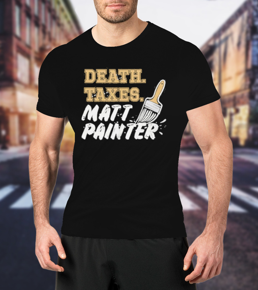 Death Taxes Matt Painter Paint Brush T-Shirt
