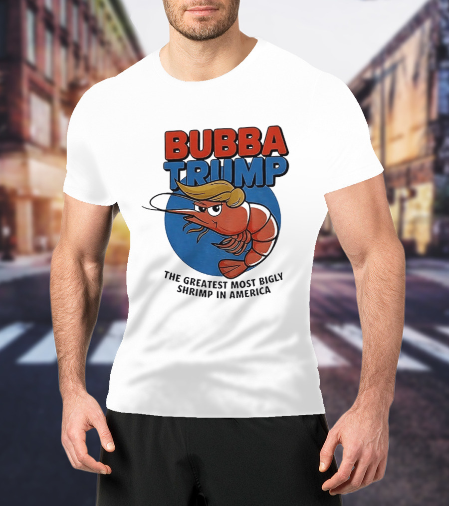 Bubba Trump The Greatest Most Bigly Shrimp In America T-Shirt