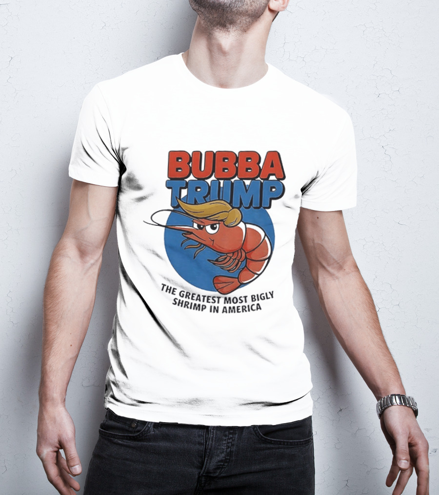 Bubba Trump The Greatest Most Bigly Shrimp In America T-Shirt