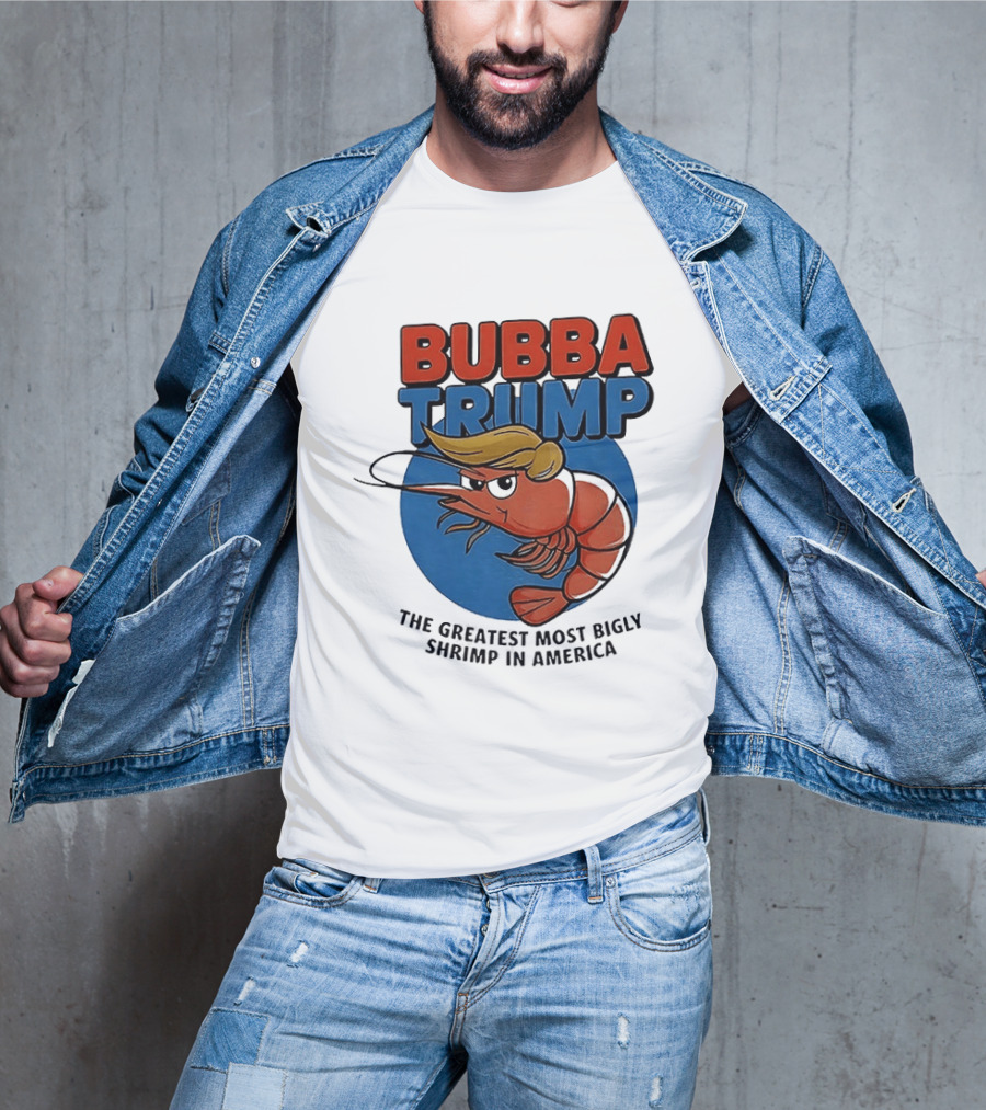 Bubba Trump The Greatest Most Bigly Shrimp In America T-Shirt