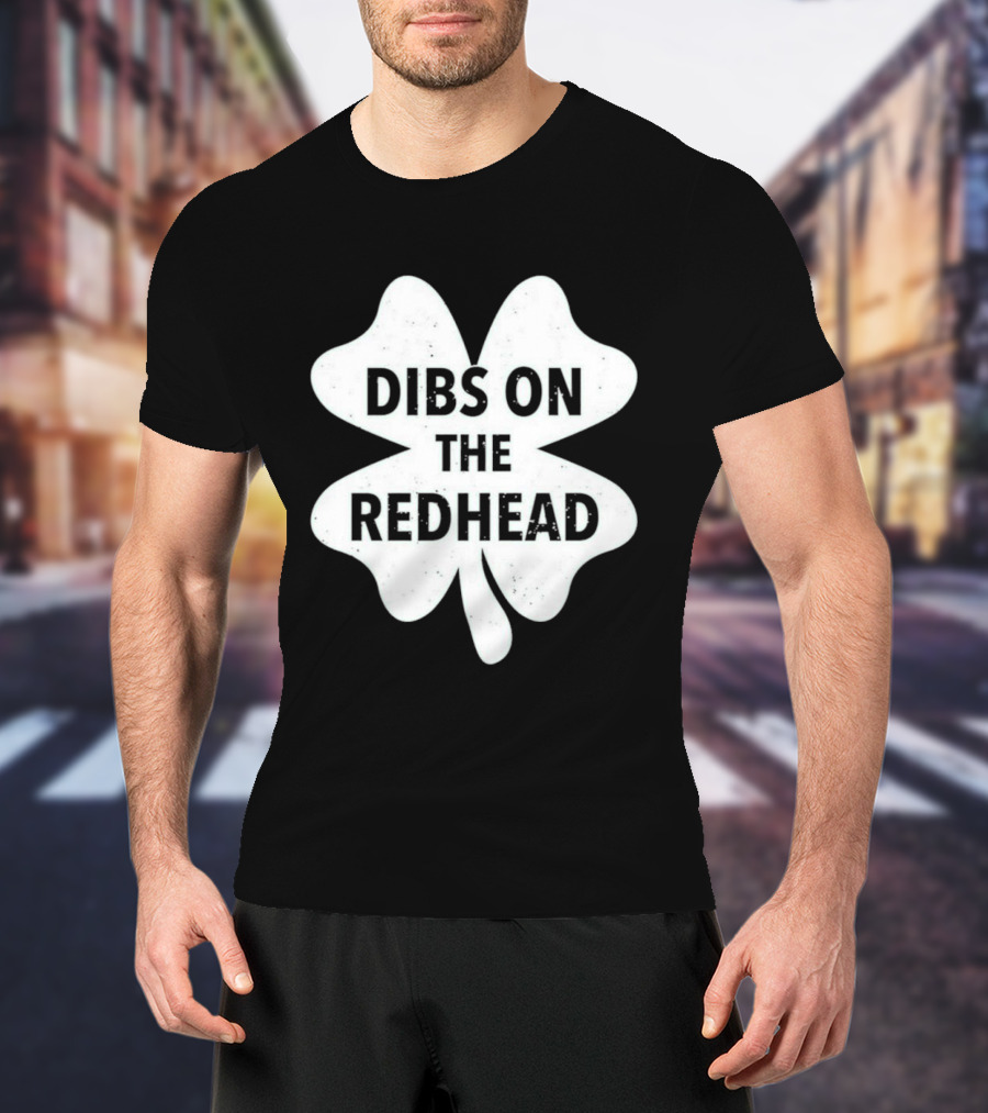 St Patrick's Day Shamrock Dibs On The Redhead T-Shirt