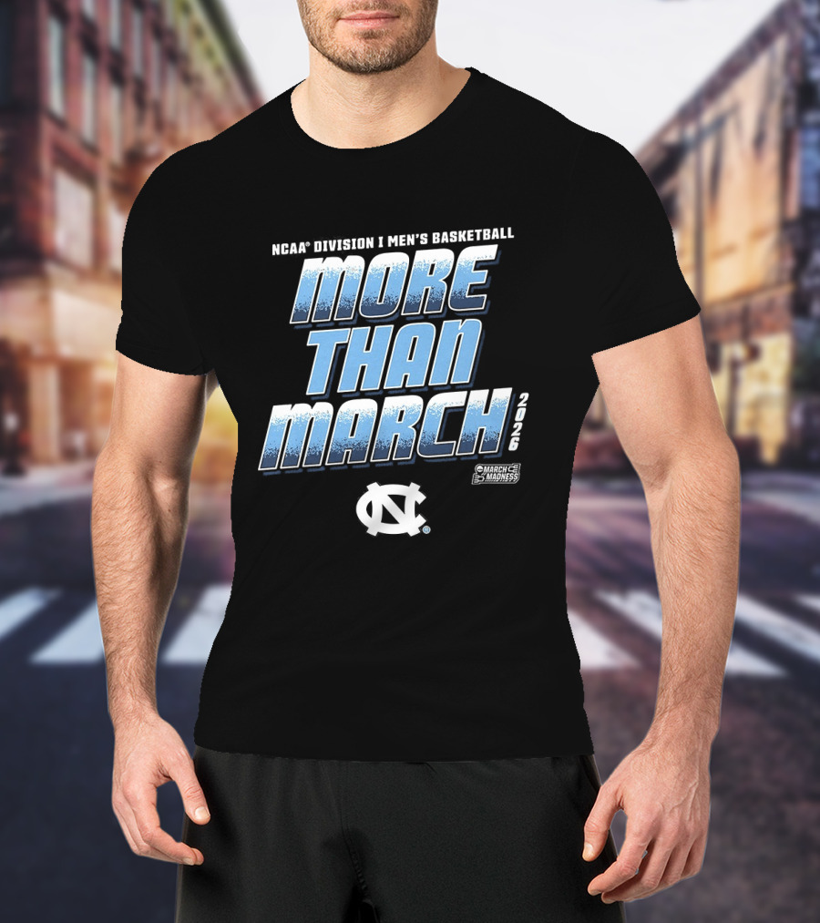 NCAA Division 1 Men's Basketball More Than March 2026 North Carolina Tar Heels T-Shirt
