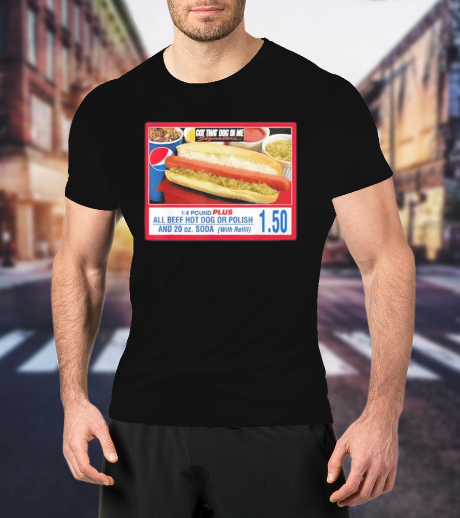 Got That Dog In Me Costco All Beef Hot Dog Polish Soda 1.50 T-Shirt