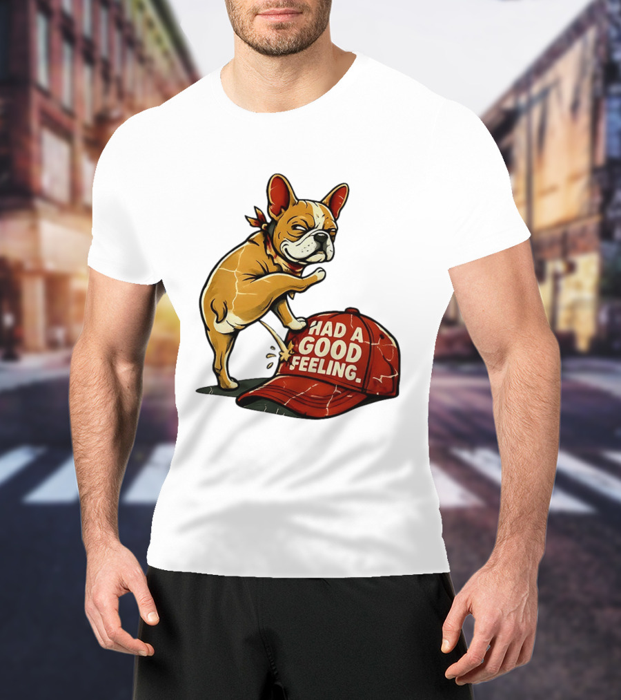 French Bulldog Peeing On Red Hat Had A Good Feeling T-Shirt