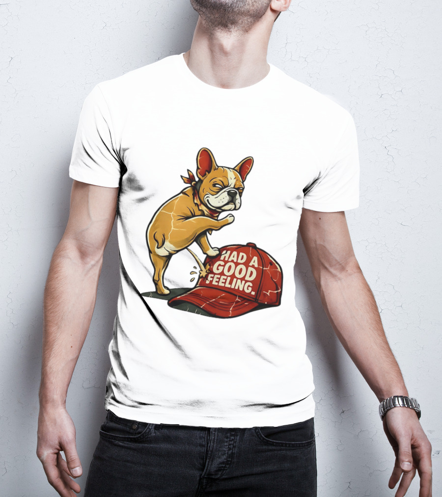 French Bulldog Peeing On Red Hat Had A Good Feeling T-Shirt