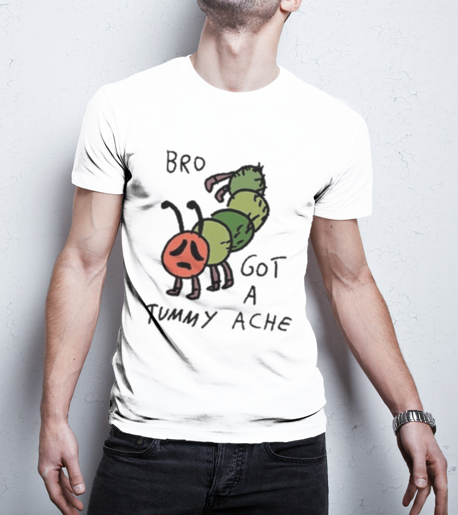 Bro Got A Tummy Ache Sad Caterpillar Image T-Shirt