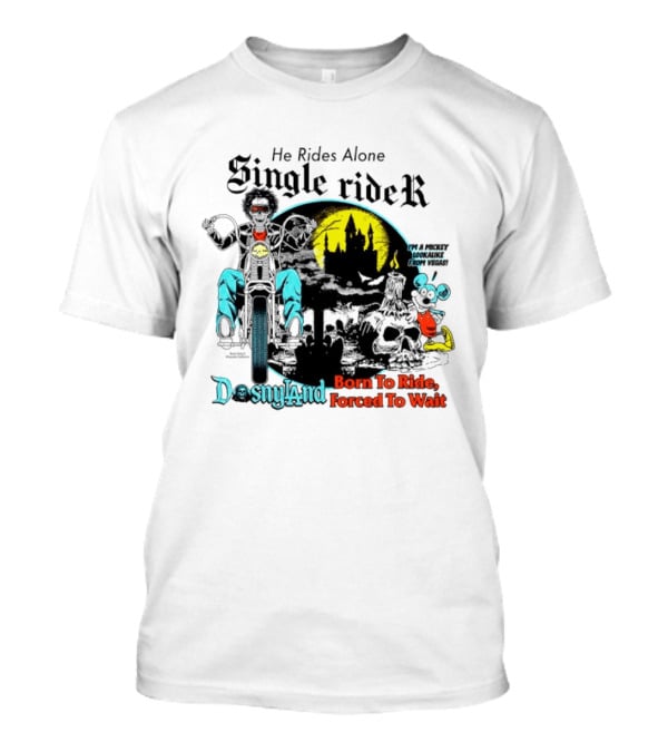 He Rides Alone Single Rider Disneyland Born To Ride Forced To Wait Dosnyland Mickey Mouse T-Shirt