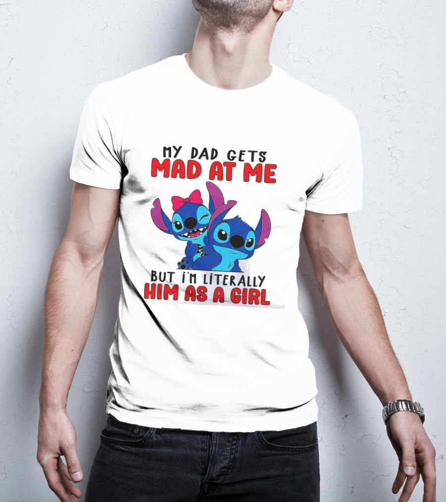 Lilo And Stitch My Dad Gets Mad At Me But I'm Literally Him As A Girl T-Shirt