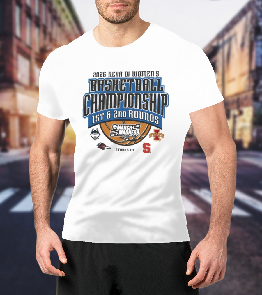 2026 NCAA DI Women's Basketball Championship 1st 2nd Rounds March Madness Storrs CT UConn Iowa State Syracuse T-Shirt